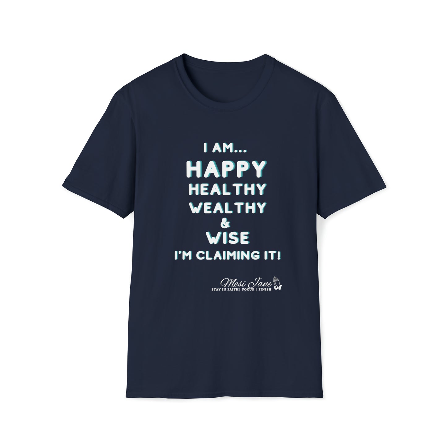 I'm Claiming It! I'm Happy, Healthy, Wealthy & Wise (Unisex) Soft Style T-Shirt