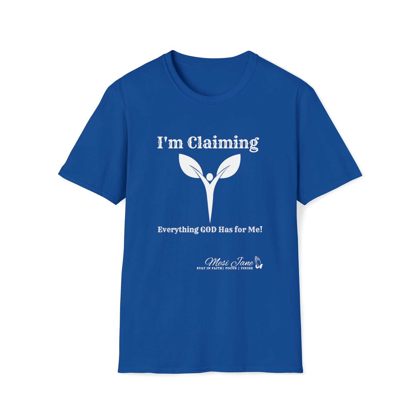 I'm Claiming It! Everything GOD Has for Me (Unisex) Soft Style T-Shirt