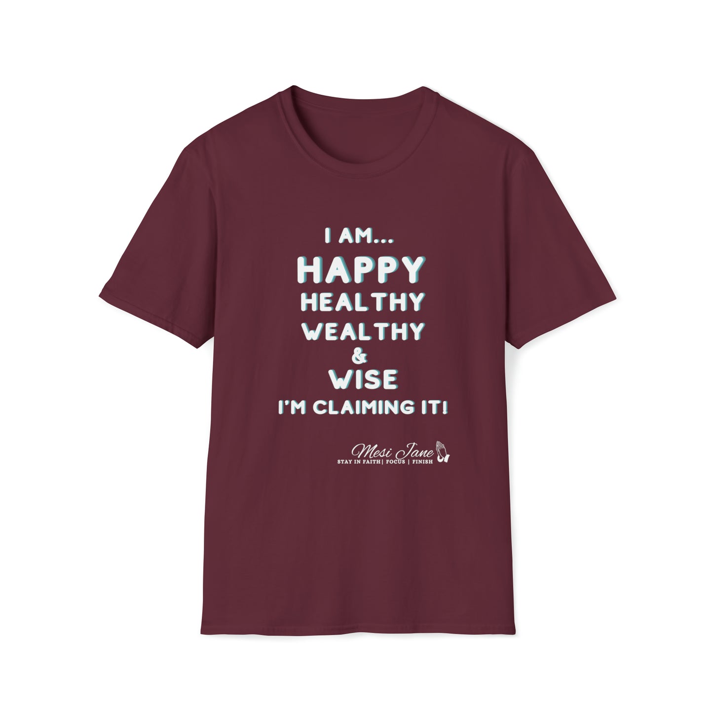 I'm Claiming It! I'm Happy, Healthy, Wealthy & Wise (Unisex) Soft Style T-Shirt