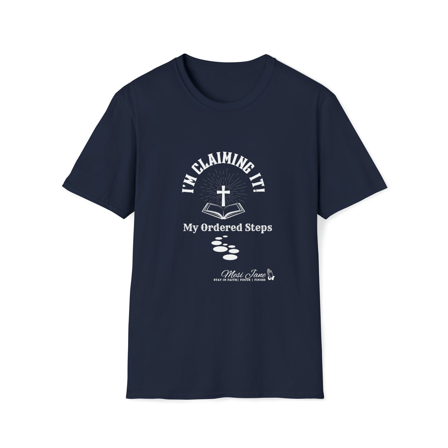 I'm Claiming It! My Ordered Steps (Unisex) Soft Style T-Shirt