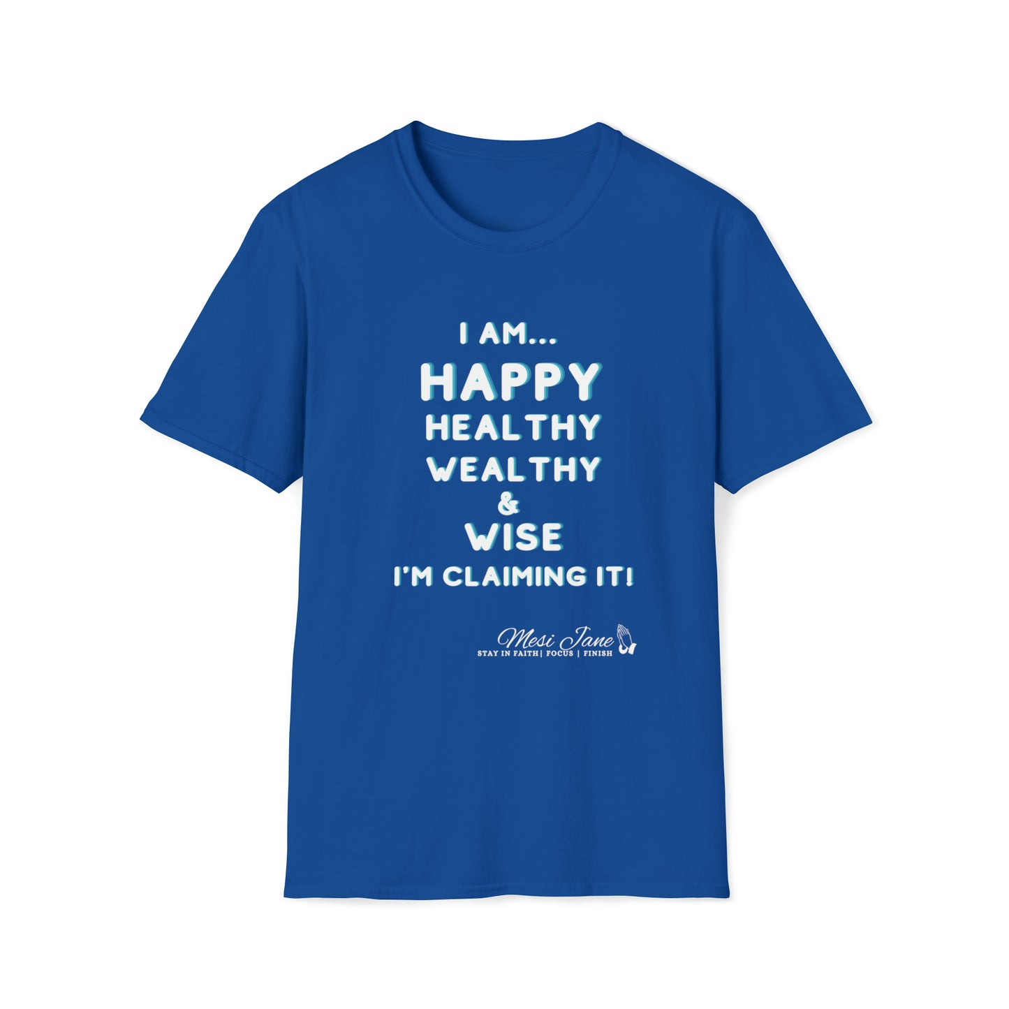I'm Claiming It! I'm Happy, Healthy, Wealthy & Wise (Unisex) Soft Style T-Shirt