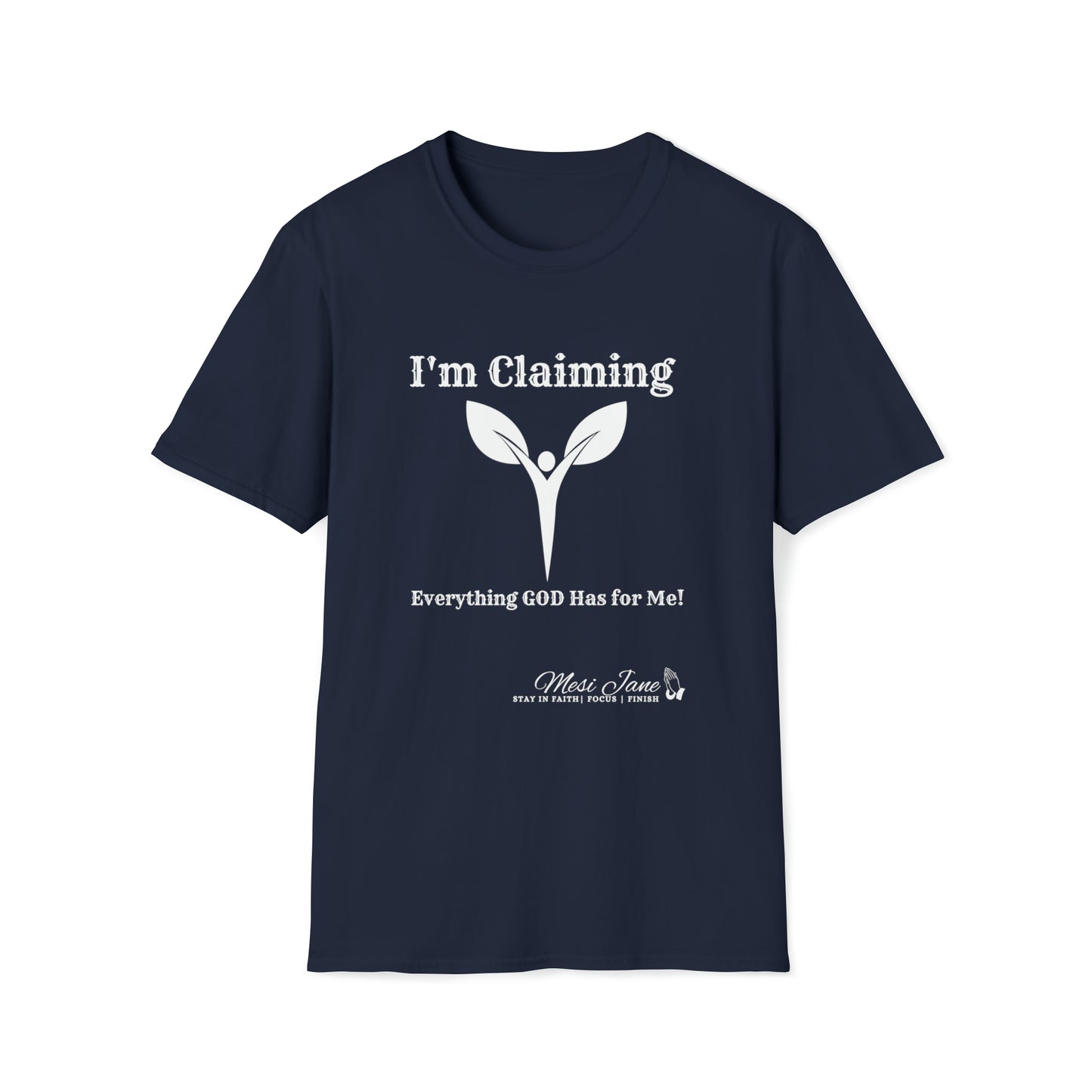 I'm Claiming It! Everything GOD Has for Me (Unisex) Soft Style T-Shirt