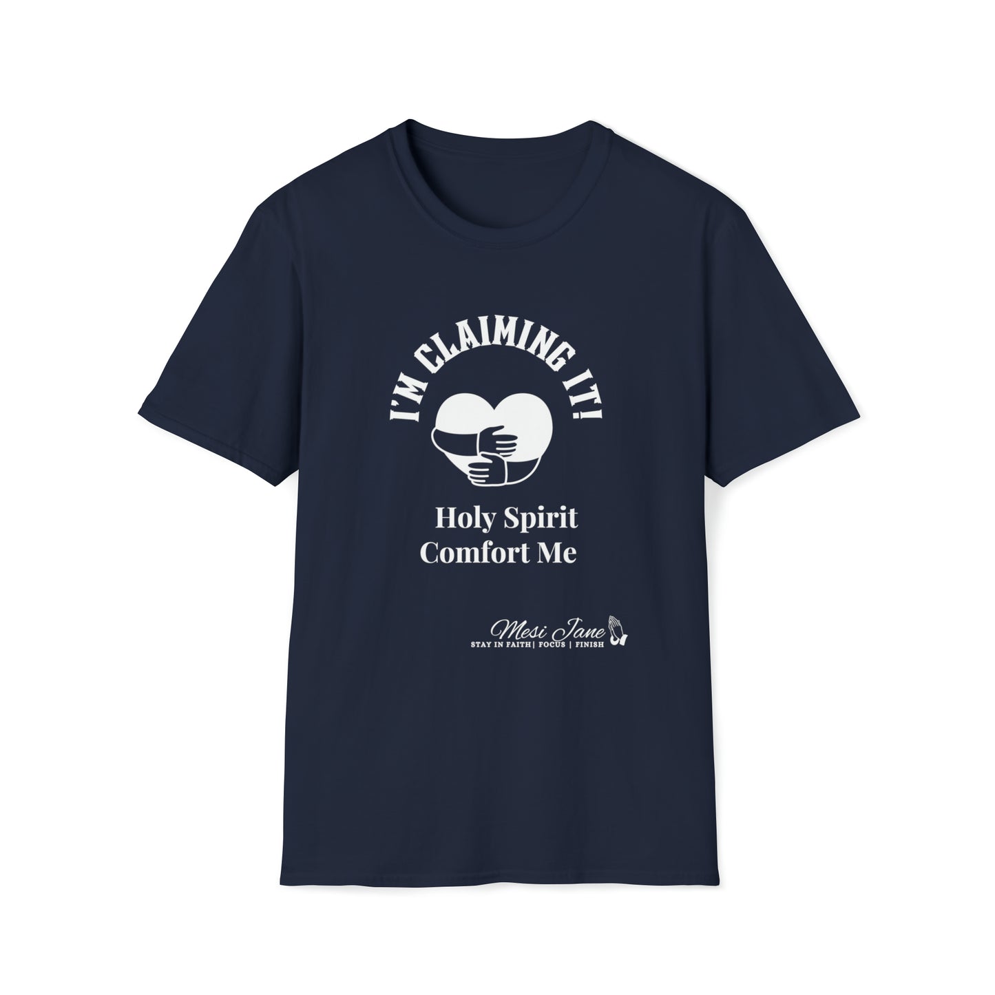 I'm Claiming It! Holy Spirit Comfort Me (Unisex) Soft Style T-Shirt