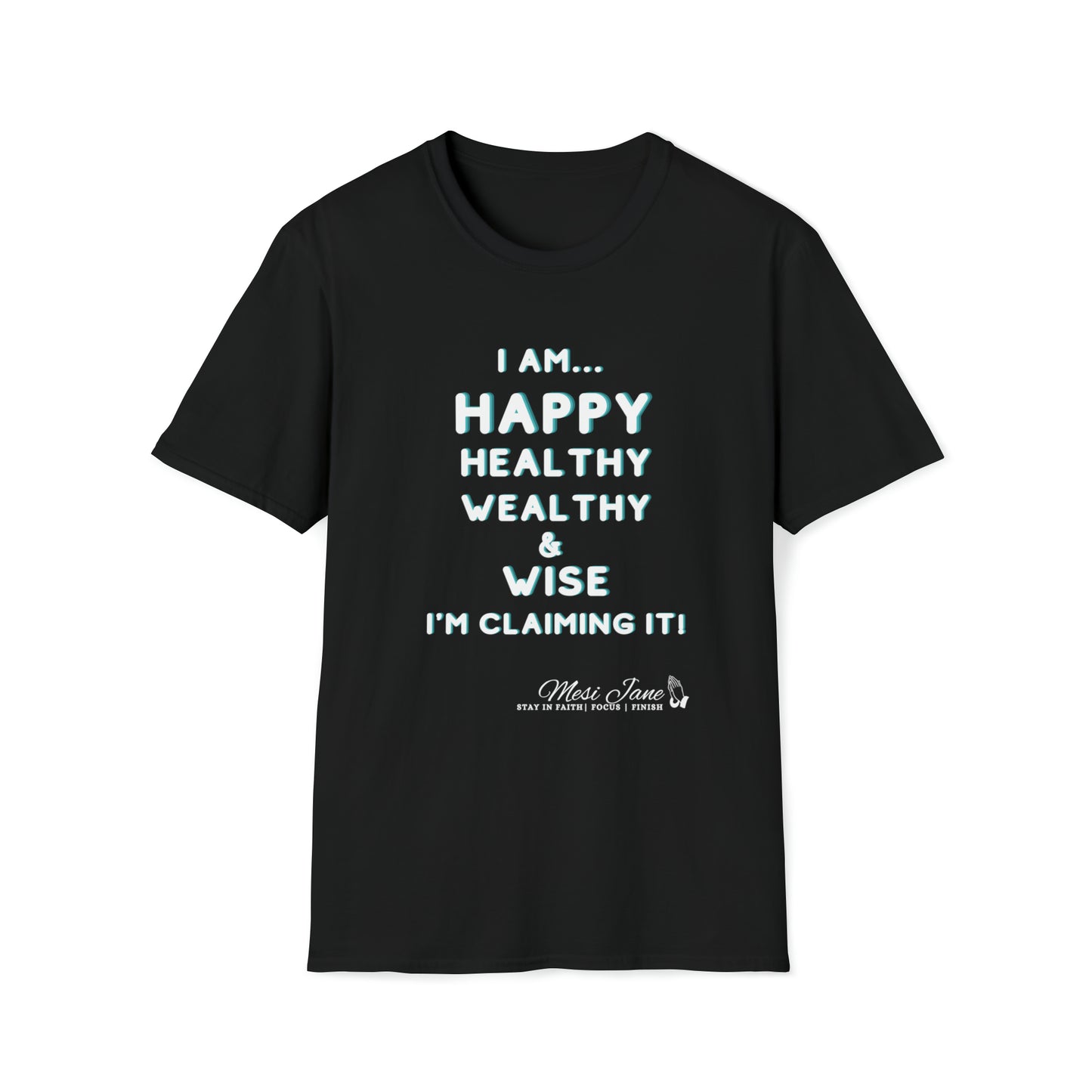 I'm Claiming It! I'm Happy, Healthy, Wealthy & Wise (Unisex) Soft Style T-Shirt