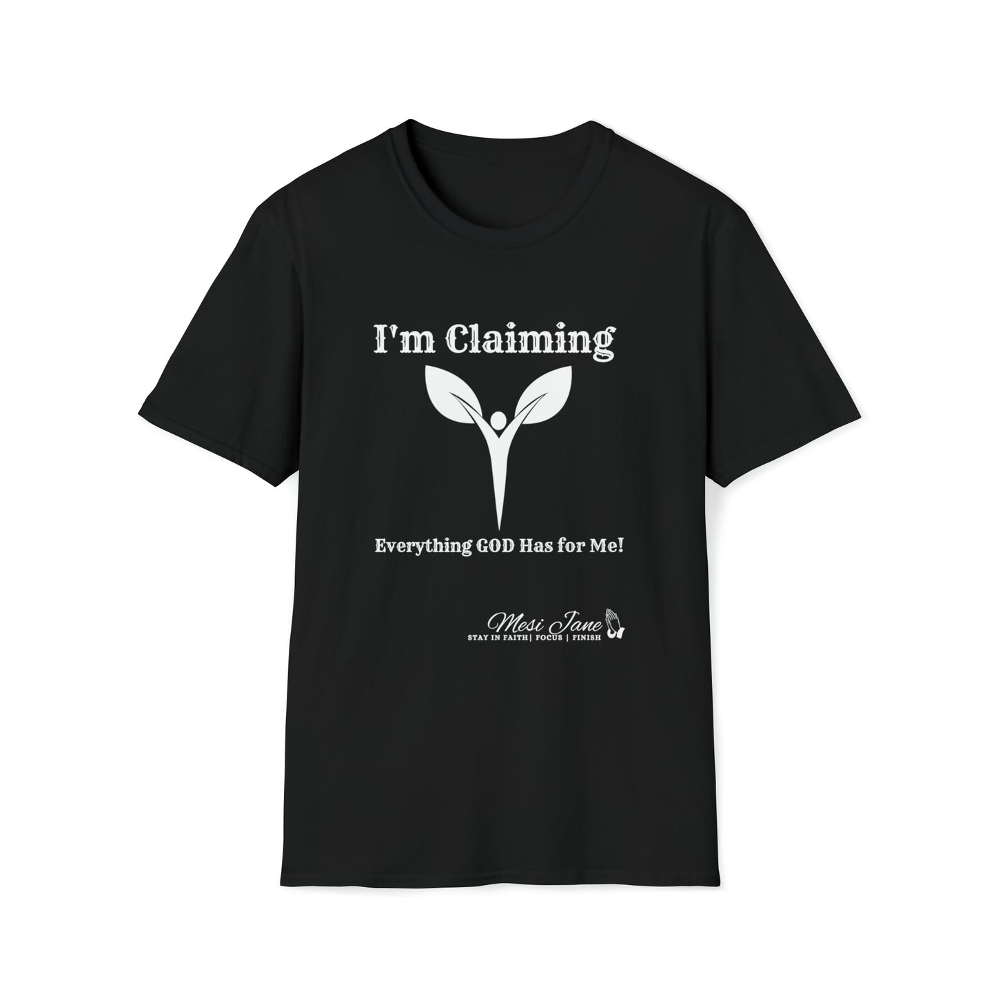 I'm Claiming It! Everything GOD Has for Me (Unisex) Soft Style T-Shirt