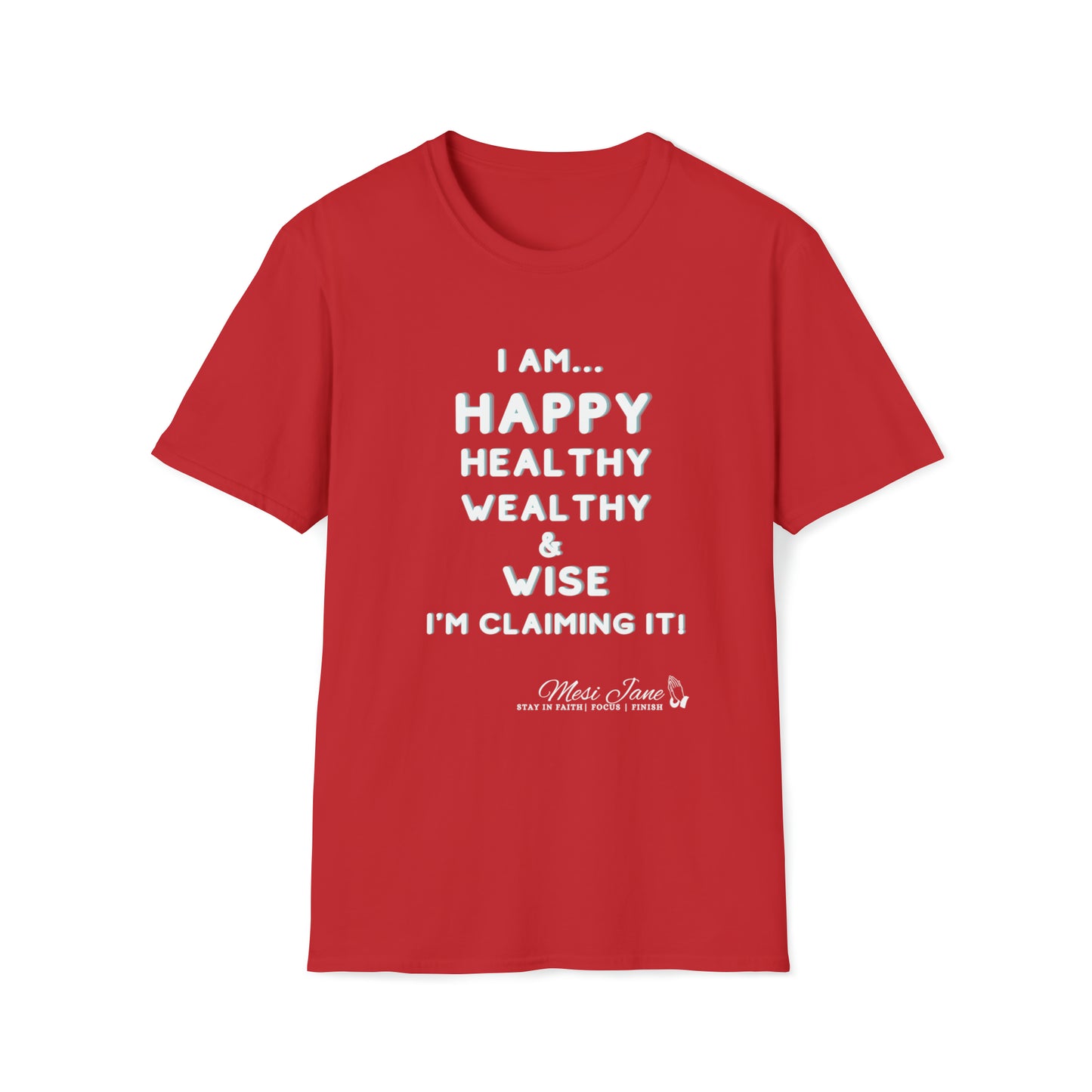 I'm Claiming It! I'm Happy, Healthy, Wealthy & Wise (Unisex) Soft Style T-Shirt